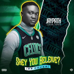 MUSIC: Jaypath - Shey You Believe