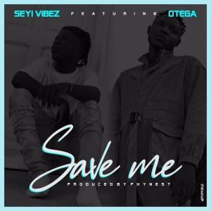 Seyi Vibez Ft Otega Save Me