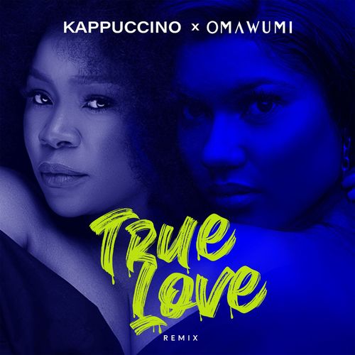 Kappuccino Ft. Omawumi – True Love (Remix)