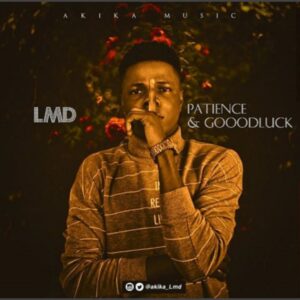 LMD Akika - Patience & Goodluck