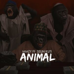 Mmzy Ft. Seun Kuti - Animal