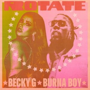 Becky G Ft. Burna Boy – Rotate