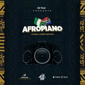 DJ Tilz Afropiano (Cruise And Crisp Mixtape)