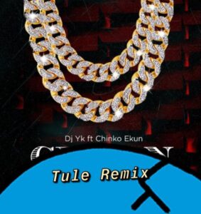 DJ YK Ft. Chinko Ekun – Tule (Remix)