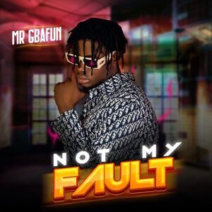 Mr Gbafun – Not My Fault