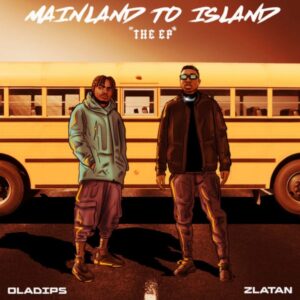 Oladips Ft. Zlatan – Mainland To Island