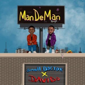 Small Doctor Ft. Davido – ManDeMan (Remix)