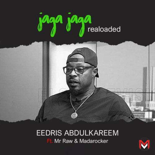 Eedris Abdulkareem Ft. Mr Raw & Madarocha – Jaga Jaga (Reloaded)