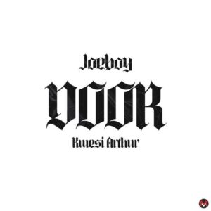 Joeboy Ft. Kwesi Arthur – Door