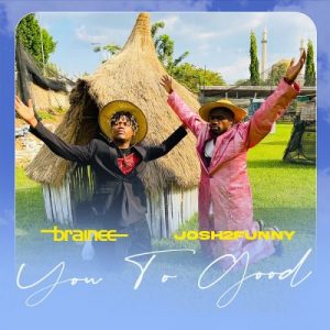 Brainee Ft. Josh2Funny – You To Good