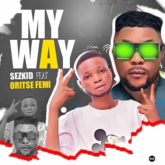 Sezkid Ft Oritse Femi My Way