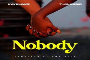 Kayblinkz Ft TClassic Nobody