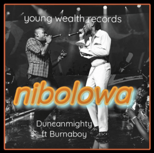 Duncan Mighty Ft Burna Boy Nibolowa