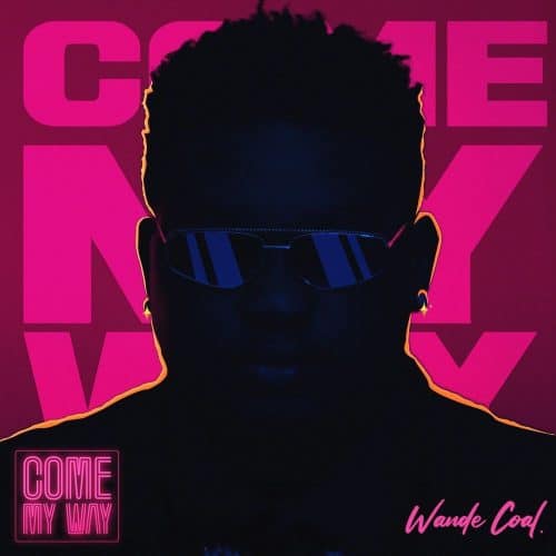 Wande Coal Come My Way