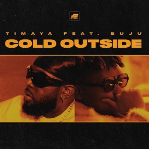 Timaya Ft Buju Cold Outside