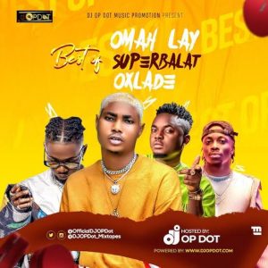 MIXTAPE: DJ Op Dot - Best of Omah Lay Superbalat & Oxlade