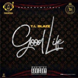 Ti Blaze Good Life