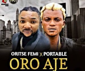 Portable Ft Oritse Femi Oro Aje