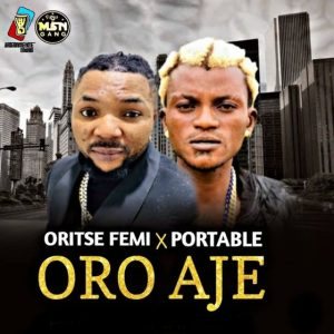 Portable Ft Oritse Femi Oro Aje