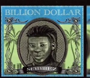 Seyi Vibez Billion Dollar