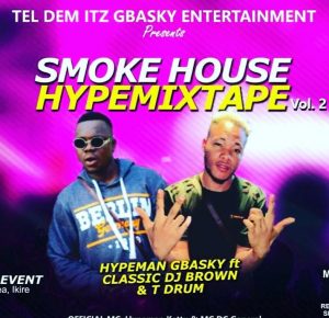 Hypeman Gbasky Ft Classic DJ Brown T Drum Smoke House Hype Mixtape Vol 2