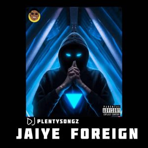 DJ PlentySongz Jaiye Foreign