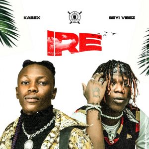 Kabex Ft Seyi Vibez Ire