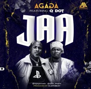 Agaga Ft Qdot Jaa