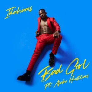 Idahams Ft Ajebo Hustlers Bad Girl