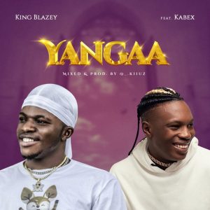 King Blazey Ft Kabex Yangaa