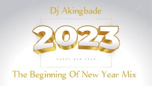 Dj Akingbade The Beginning Of New Year Mixtape 2023