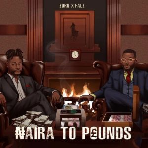 Zoro Ft Falz Naira To Pounds