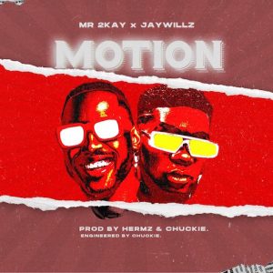 Mr 2kay Ft Jaywillz Motion