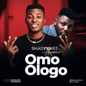 Shadykarz Ft Areezy Omo Ologo