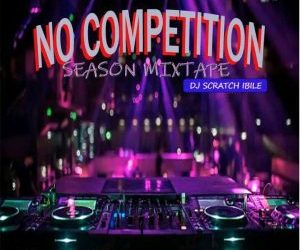 Dj Scratch Ibile No Competition Season Mixtape