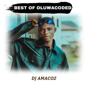 DJ Amacoz Best Of Oluwacoded 2024 Mixtape