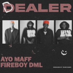 Ayo Maff Ft Fireboy DML Dealer