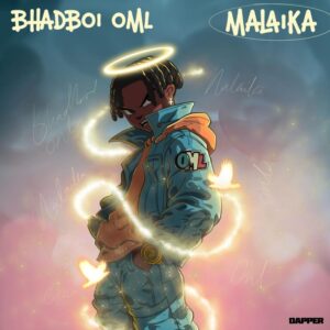 Bhadboi OML Malaika