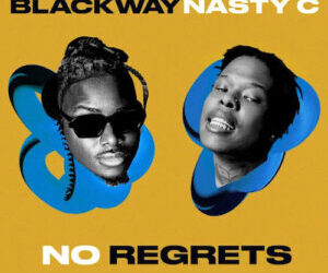 Blackway Ft Nasty C No Regrets