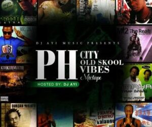 DJ Ayi – Phcity Old Skool Vibes Mixtape