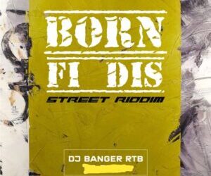 DJ Banger RTB Born Fi Dis Street Riddim