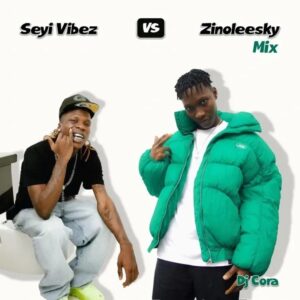 DJ CORA Seyi Vibez And Zinoleesky Mixtape