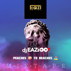 DJ Eazi007 Peaches To Beaches Mixtape