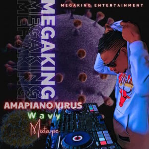 DJ Mega Amapiano Virus Wavy Mixtape