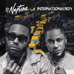 DJ Neptune Ft Internationalboy Lagos