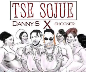 Danny S Ft Shocker Tse Sojue