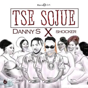 Danny S Ft Shocker Tse Sojue