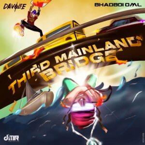 Davolee Ft Bhadboi OML Third Mainland Bridge