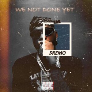 Dremo We Not Done Yet Album