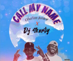 Gbafun Junior Ft DJ 4Kerty Call My Name